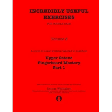 Incredibly Useful Exercises for Double Bass: Volume 8 - Upper Octave Fingerboard Mastery Part 1