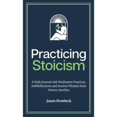 Practicing Stoicism: A Daily Journal with Meditation Practices, Self-Reflections and Ancient Wisdom from Marcus Aurelius