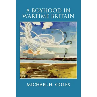A Boyhood in Wartime Britain