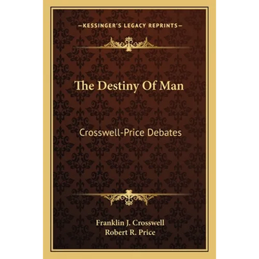 The Destiny Of Man: Crosswell-Price Debates