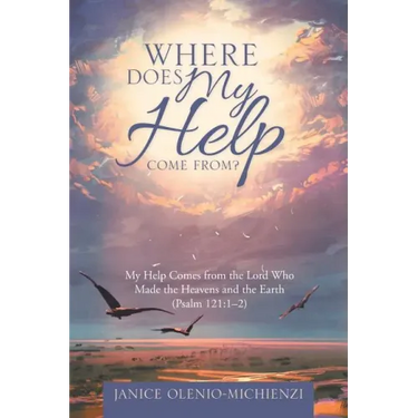 Where Does My Help Come From?: My Help Comes from the Lord Who Made the Heavens and the Earth (Psalm 121:1?2)