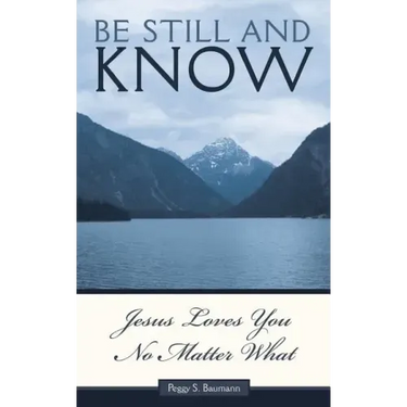 Be Still and Know...Jesus Loves You No Matter What