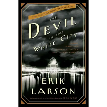 The Devil in the White City: Murder, Magic, and Madness at the Fair That Changed America