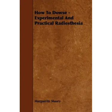 How To Dowse - Experimental And Practical Radiesthesia