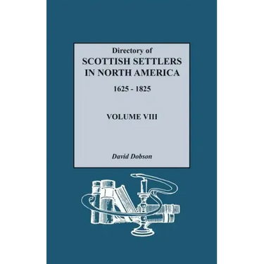 Directory of Scottish Settlers in North America, 1625-1825. Volume VIII