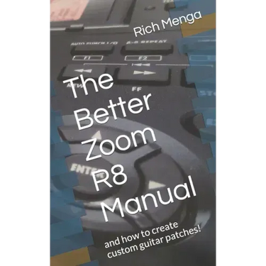 The Better Zoom R8 Manual: and how to create custom guitar patches!