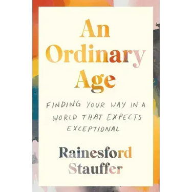 An Ordinary Age: Finding Your Way in a World That Expects Exceptional