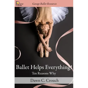 Ballet Helps Everything!: Ten Reasons Why
