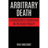 Arbitrary Death: A Prosecutor's Perspective on the Death Penalty