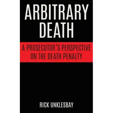 Arbitrary Death: A Prosecutor's Perspective on the Death Penalty