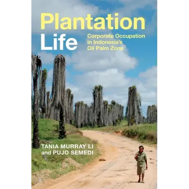 Plantation Life: Corporate Occupation in Indonesia's Oil Palm Zone