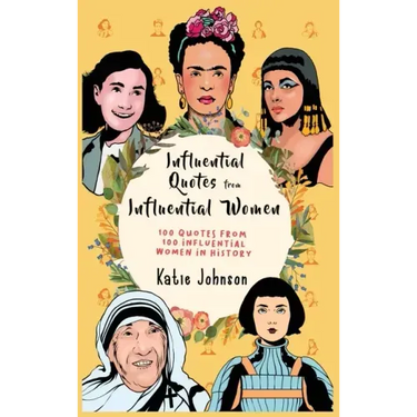 Inspiring Quotes from Inspiring Women 100 Quotes from 100 Influential Women in History