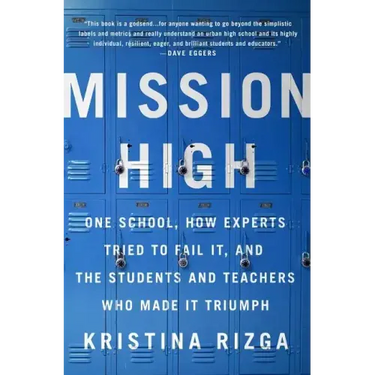 Mission High: One School, How Experts Tried to Fail It, and the Students and Teachers Who Made It Triumph