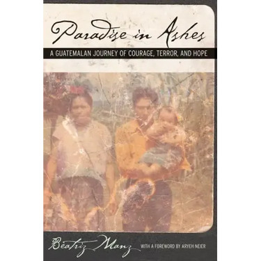 Paradise in Ashes: A Guatemalan Journey of Courage, Terror, and Hope Volume 8