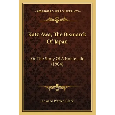 Katz Awa, The Bismarck Of Japan: Or The Story Of A Noble Life (1904)