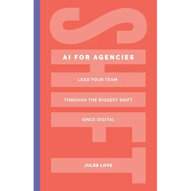 Shift - AI for Agencies: Lead your team through the biggest shift since digital