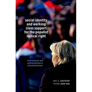 Social Identity and Working Class Support for the Populist Radical Right: From Economic and Political Distress to Cultural Grievances