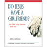 Did Jesus Have a Girlfriend?: And Other Tricky Questions about Jesus