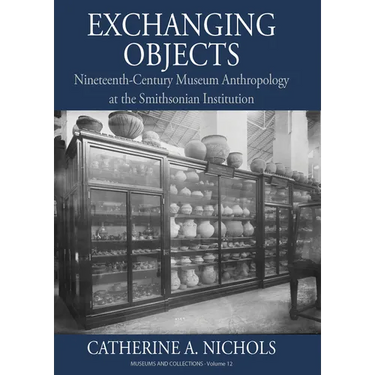 Exchanging Objects: Nineteenth-Century Museum Anthropology at the Smithsonian Institution