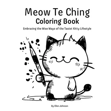 Meow Te Ching Coloring Book: Embracing the Wise Ways of the Taoist Kitty Lifestyle