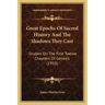 Great Epochs Of Sacred History And The Shadows They Cast: Studies On The First Twelve Chapters Of Genesis (1910)