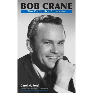 Bob Crane: The Definitive Biography