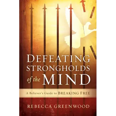 Defeating Strongholds of the Mind: A Believer's Guide to Breaking Free