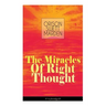 The Miracles of Right Thought (Unabridged): Unlock the Forces Within Yourself: How to Strangle Every Idea of Deficiency, Imperfection or Inferiority -
