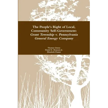 The People's Right to Local Community Self-Government: Grant Township v. Pennsylvania General Energy Company