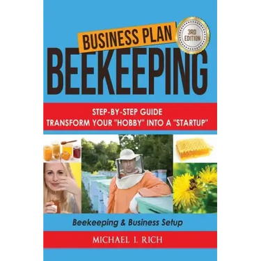 Business Plan: Beekeeping: Step-By-Step Guide: Transform Your Hobby Into A Startup - Beekeeping & Business Setup