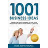 1001 Business Ideas: Finding the Right Business to Fuel Your Passion and Create Your Perfect Lifestyle