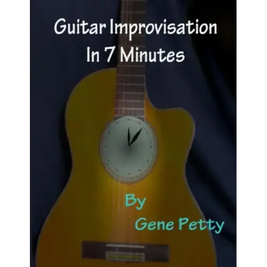 Guitar Improvisation In 7 Minutes: How To Improvise On Guitar And Sound Like You Know What You Are Doing