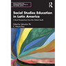 Social Studies Education in Latin America: Critical Perspectives from the Global South
