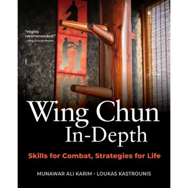 Wing Chun In-Depth: Skills for Combat, Strategies for Life