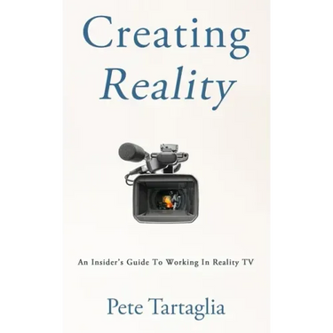 Creating Reality: An Insider's Guide To Working In Reality TV