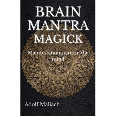 Brain Mantra Magick: Manifestation starts in the mind