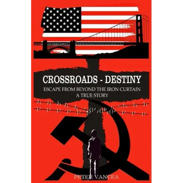 Crossroads - Destiny: Escape From Beyond The Iron Curtain - A True Story