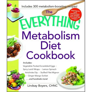 Everything Metabolism Diet Cookbook: Includes Vegetable-Packed Scrambled Eggs, Spicy Lentil Wraps, Lemon Spinach Artichoke Dip, Stuffed Filet Mignon,