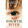 No Fourth River. A Novel Based on a True Story. A profoundly moving read about a woman's fight for survival.