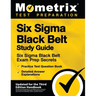 Six SIGMA Black Belt Study Guide - Six SIGMA Black Belt Exam Prep Secrets, Practice Test Question Book, Detailed Answer Explanations: [Updated for the