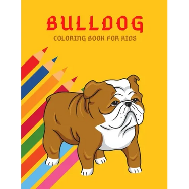 Bulldog Coloring Book: Color And Learn Bulldog Activity Book - Simple Illustrated Facts About Bulldogs - Motivational Words - Funny Dogs Cartoon Shape