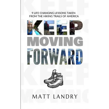 Keep Moving Forward: 9 Life-Changing Lessons Taken from the Hiking Trails of America