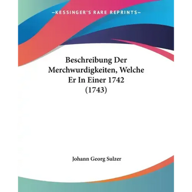 Beschreibung Der Merchwurdigkeiten, Welche Er in Einer 1742 (1743)