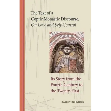 The Text of a Coptic Monastic Discourse on Love and Self-Control: Its Story from the Fourth Century to the Twenty-First Volume 272