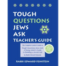 Tough Questions Teacher's Guide: The Complete Leader's Guide to Tough Questions Jews Ask: A Young Adult's Guide to Building a Jewish Life