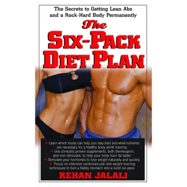 The Six-Pack Diet Plan: The Secrets to Getting Lean ABS and a Rock-Hard Body Permanently