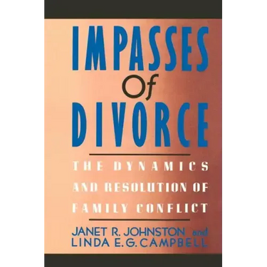Impasses of Divorce: The Dynamics and Resolution of Family Conflict