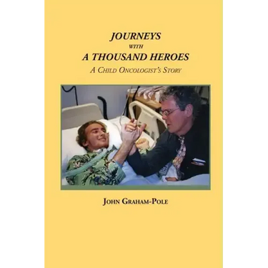 Journeys with a Thousand Heroes: A Child Oncologist's Story