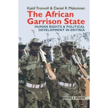 The African Garrison State: Human Rights & Political Development in Eritrea Revised and Updated