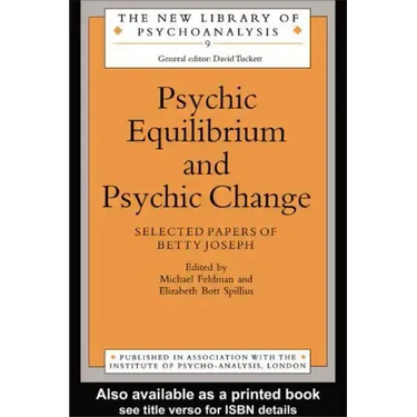 Psychic Equilibrium and Psychic Change: Selected Papers of Betty Joseph